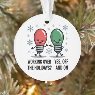 Working Over The Holidays Christmas Funny Joke Ornament