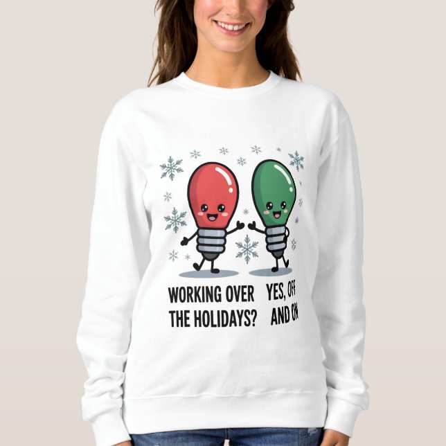 Working Over The Holidays Christmas Funny Joke Sweatshirt (Front)