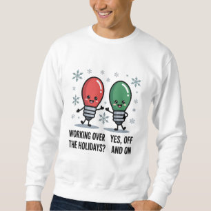 Working Over The Holidays Christmas Funny Joke Sweatshirt