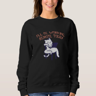 Working Remote Today Work From Home Office Wfh Com Sweatshirt