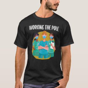 Working The Pole ER Nurse Life Emergency Room Nur T-Shirt