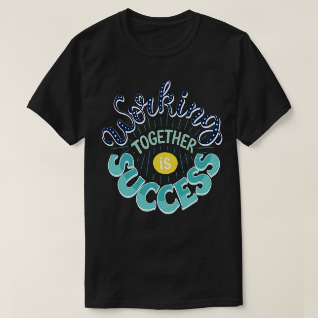Working Together Is Success T-Shirt (Design Front)