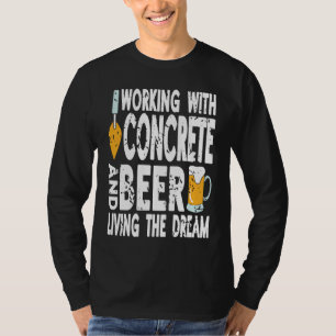 Working With Concrete & Beer Living The Dream Retr T-Shirt