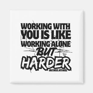 Working With You Is Like Working Alone But Harder Magnet