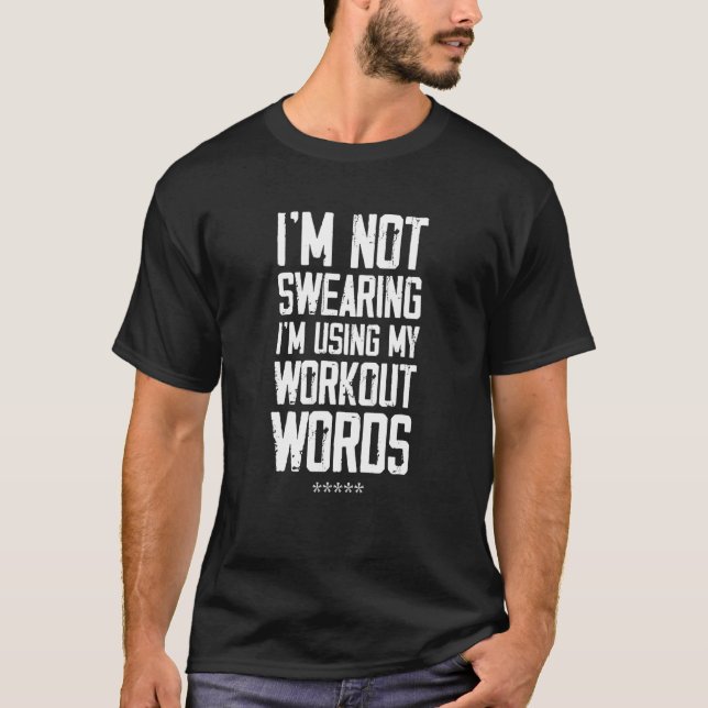 Workou Not Swearing I'm Using My Workout Words T-Shirt (Front)