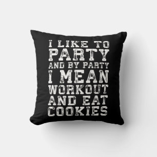 Workout and Eat Cookies (I Like To Party) - Funny Cushion