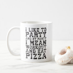 Workout and Eat Pizza (I Like To Party) - Funny Coffee Mug