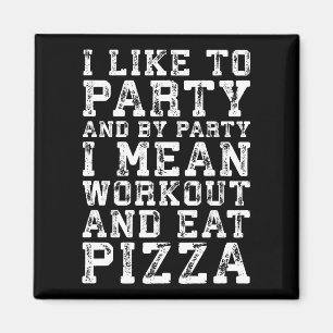 Workout and Eat Pizza (I Like To Party) - Funny Magnet