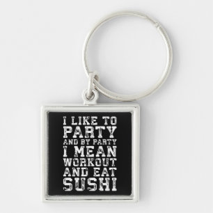 Workout and Eat Sushi (I Like To Party) - Funny Key Ring