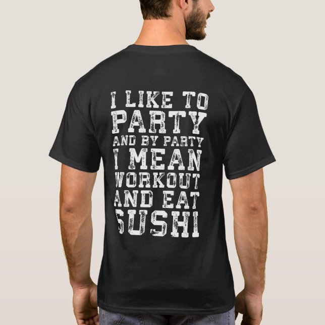Workout and Eat Sushi (I Like To Party) - Funny T-Shirt (Back)