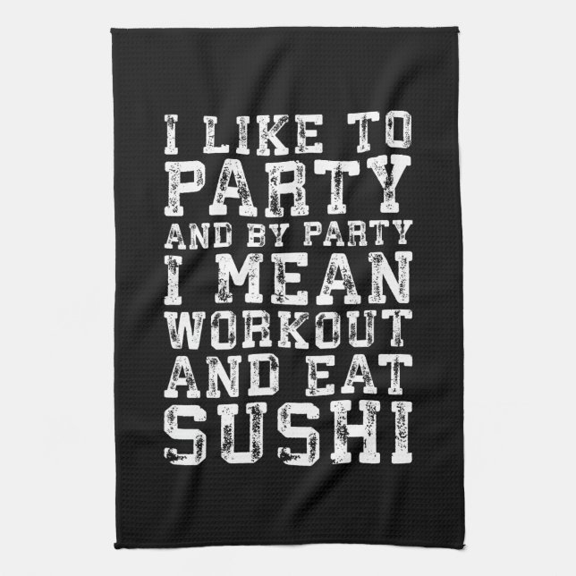 Workout and Eat Sushi (I Like To Party) - Funny Tea Towel (Vertical)