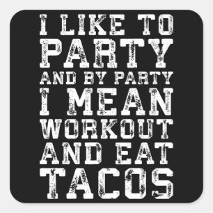 Workout and Eat Tacos (I Like To Party) - Funny Square Sticker
