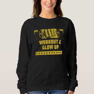 Workout and Glow Up Gym Humor Fitness Health Sayin Sweatshirt