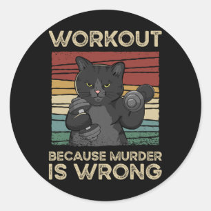 Workout Because Murder Is Wrong Cat Gym Vintage  Classic Round Sticker