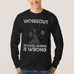 Workout Because Murder Is Wrong Cat T-Shirt