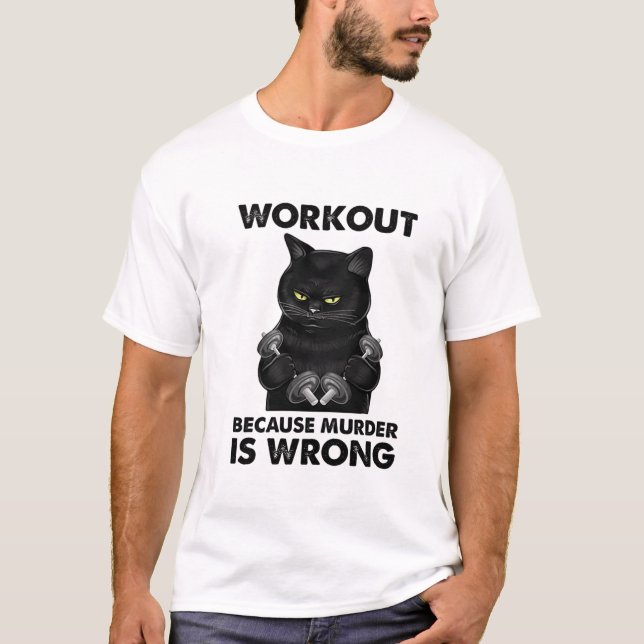 Workout Because Murder Is Wrong Cat Weightlifting T-Shirt (Front)