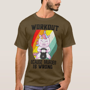 Workout Because Murder Is Wrong Unicorn Fitness  T-Shirt