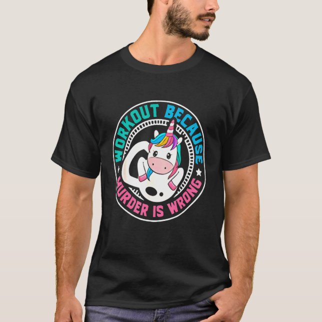 Workout Because Murder Is Wrong Unicorn Gym Fitnes T-Shirt (Front)
