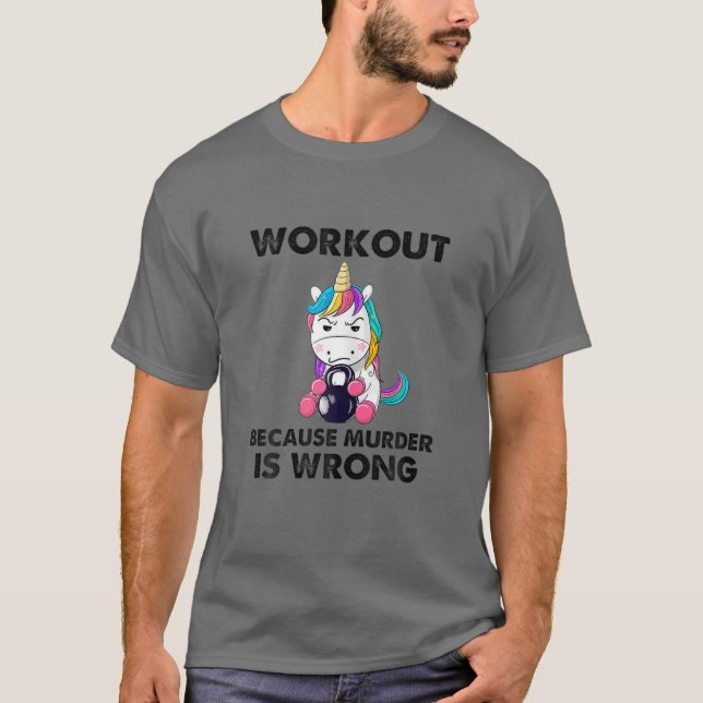 Workout Because Murder Is Wrong Unicorn Lifting T-Shirt (Front)