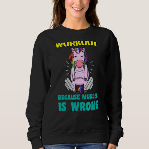 Workout Because Murder Is Wrong Weightlifting Unic Sweatshirt