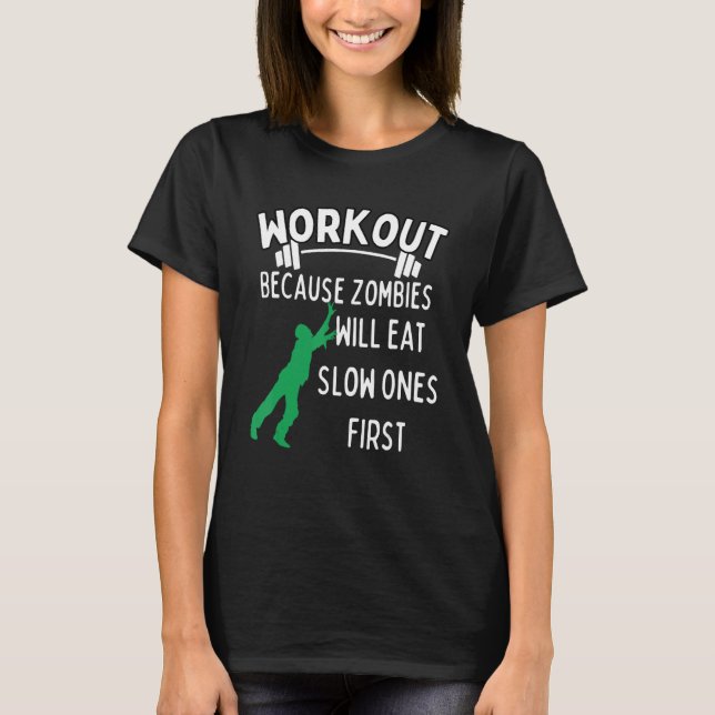 Workout Because Zombies Will Eat Slow Ones First - T-Shirt (Front)