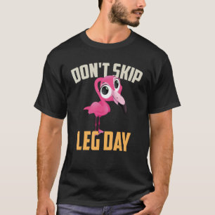 Workout Don t Skip Leg Day Gym Fitness T-Shirt