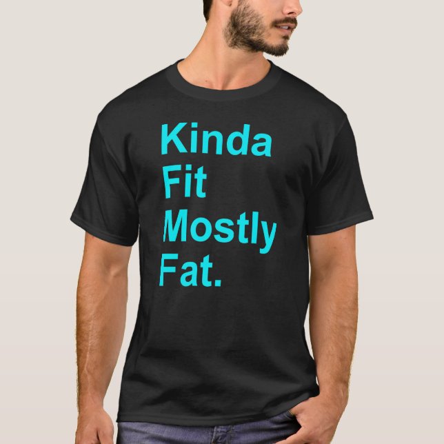 Workout Exercise Gym  Kinda Fit Mostly Fat  4 T-Shirt (Front)