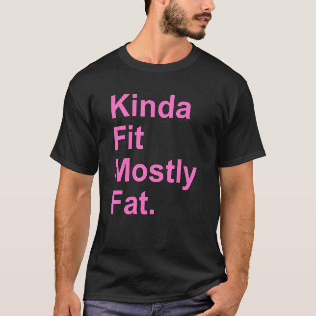 Workout Exercise Gym  Kinda Fit Mostly Fat 4 T-Shirt (Front)