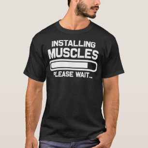 Workout Funny Gift  Installing Muscles Please Wait T-Shirt