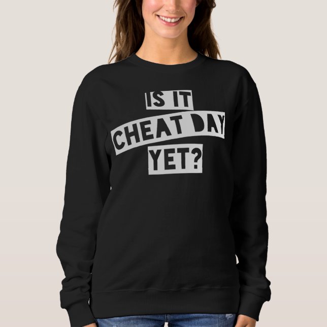 Workout Gym Quote Training I Is It Cheat Day Yet Sweatshirt (Front)