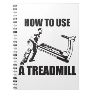 Workout Humour - How To Use A Treadmill Spiral Notebook