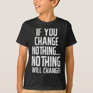 Workout If You Change Nothing Gym Inspirational Wo T-Shirt