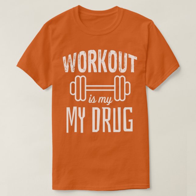 workout is my drug T-Shirt (Design Front)