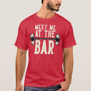 Workout Meet Me At The Bar Fitness Weight Training T-Shirt