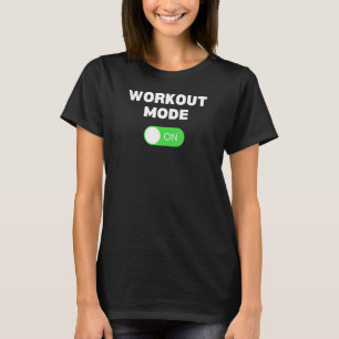 Workout Mode On Exercise Fitness Training T-Shirt