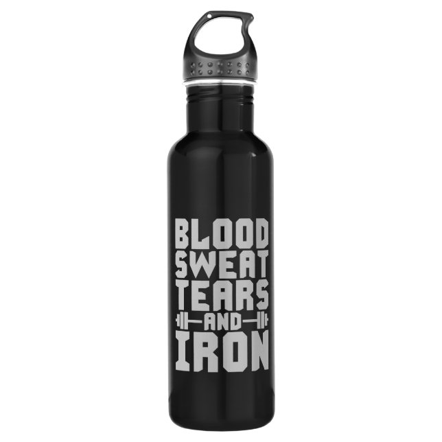 Workout Motivation - Blood, Sweat, Tears, and Iron 710 Ml Water Bottle (Front)
