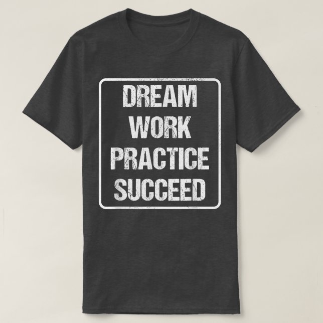 Workout Motivation - Dream Work Practice Succeed  T-Shirt (Design Front)