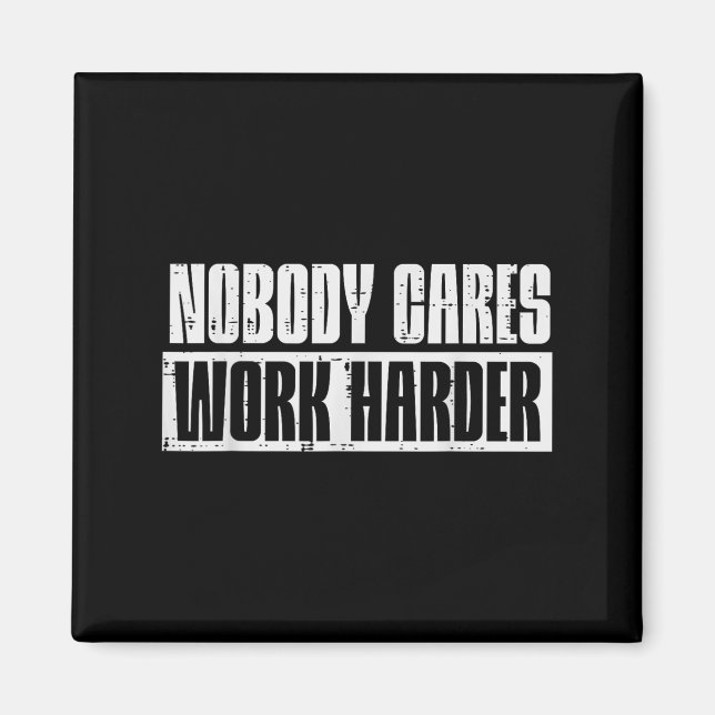 Workout Nobody Cares Work Harder Gym Motivation Me Magnet (Front)