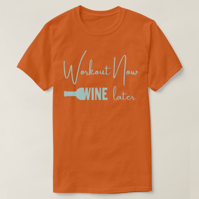 Workout Now Wine Later T-Shirt (Design Front)