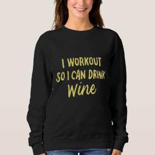 Workout So I Can Drink Wine Fitness Drinking 2 Sweatshirt