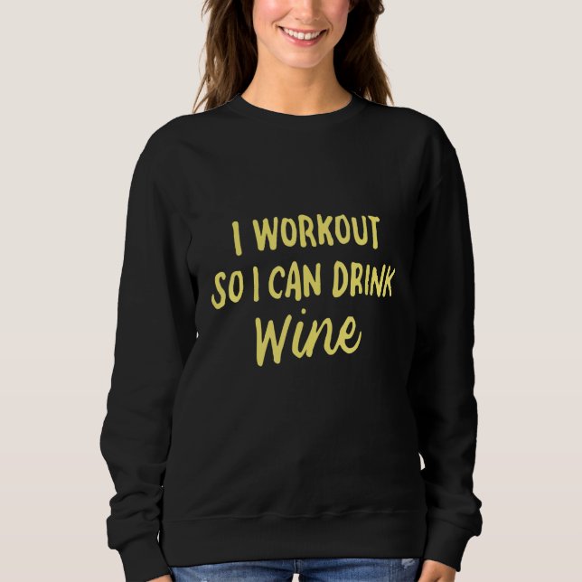 Workout So I Can Drink Wine  Fitness Drinking 2 Sweatshirt (Front)