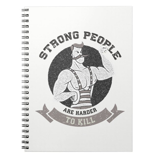 Workout - Strong People Are Harder To Kill Spiral Notebook (Front)