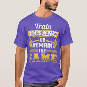 Workout Tees Train Insane Or Remain The Same 1446