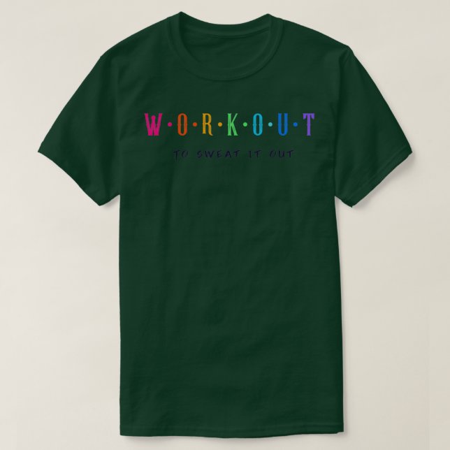 Workout to sweat it out workout gym fitness T-Shirt (Design Front)