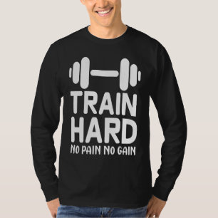 Workout    Train Hard No Pain No Gain T-Shirt