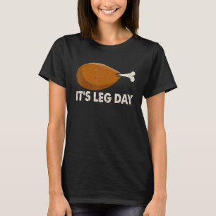 Workout Turkey Thanksgiving It's Leg Day For Men W T-Shirt