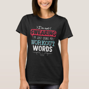 Workout Words Funny Joke Funny Gift Gym T-Shirt