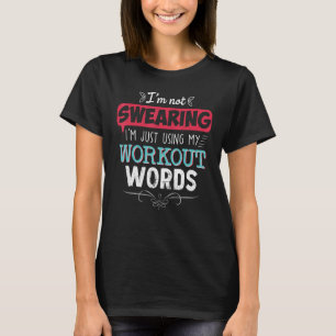 Workout Words Funny Joke Funny Gift Gym T-Shirt