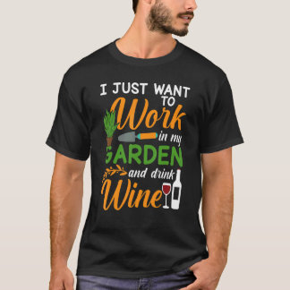 Works In My Garden And Drink Wine T-Shirt