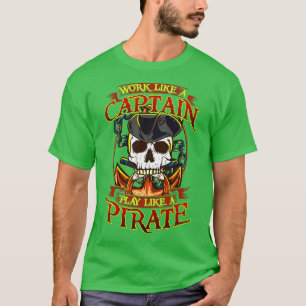 Works Like A Captain Play Like A Pirate T-Shirt